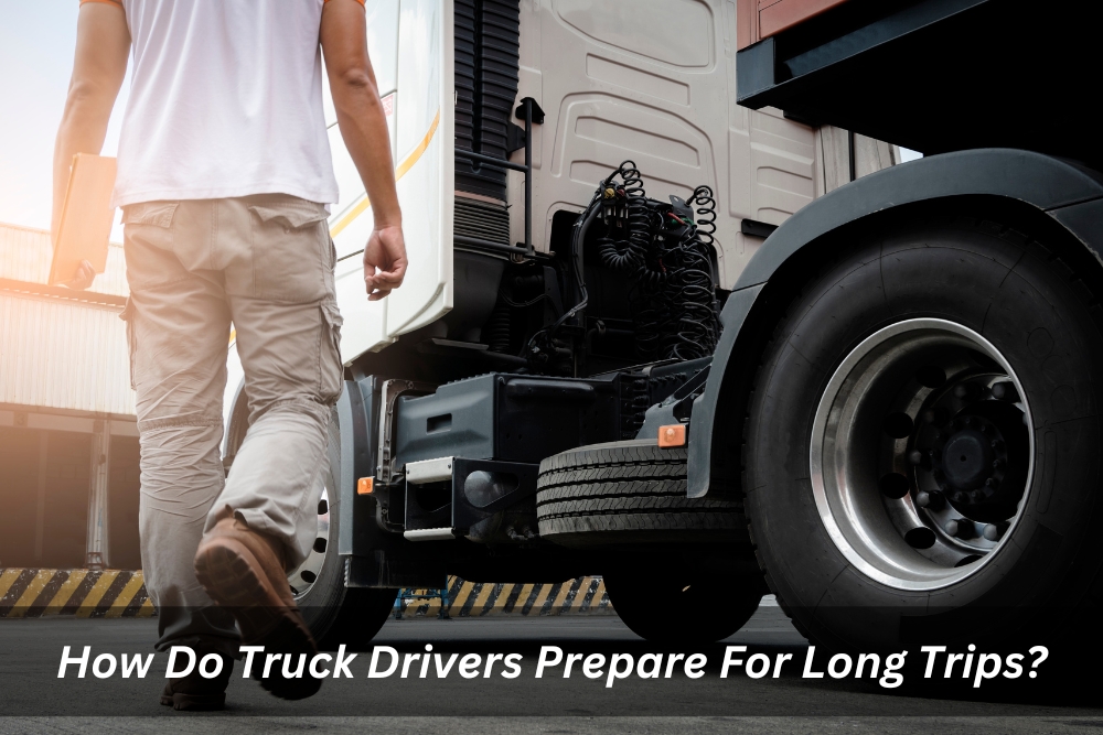 Image presents How Do Truck Drivers Prepare For Long Trips