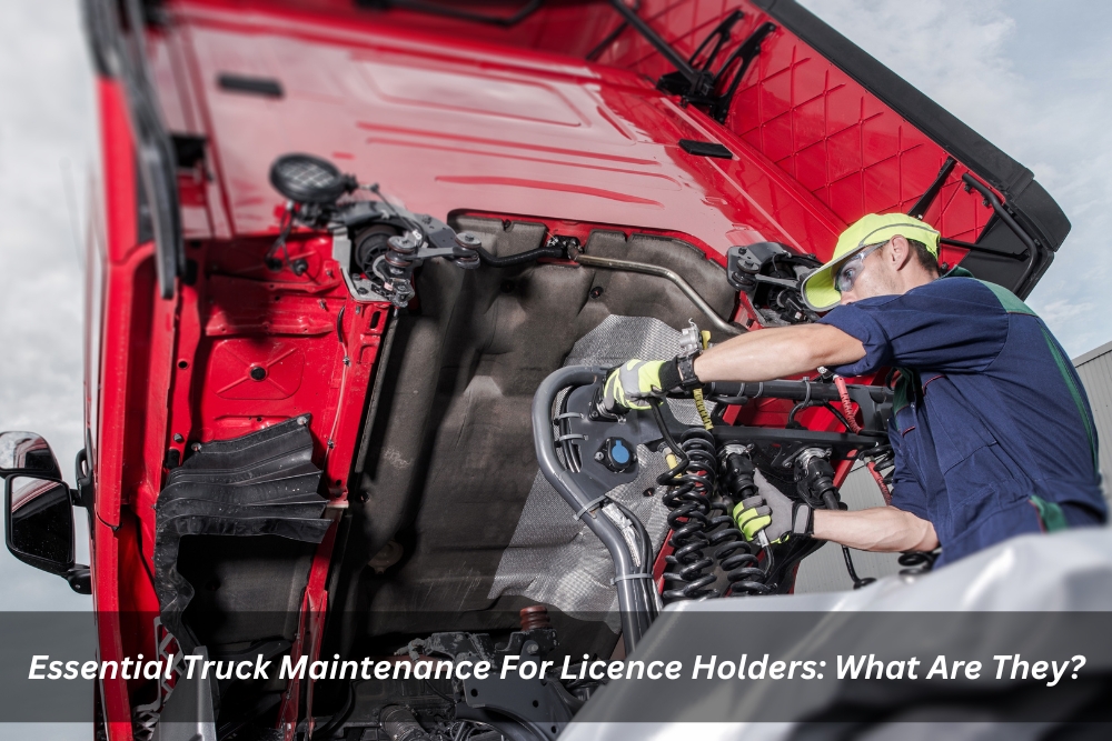 Image presents Essential Truck Maintenance For Licence Holders What Are They