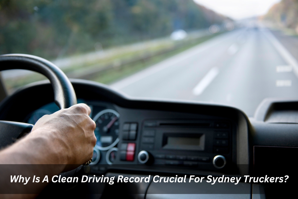 Image presents Why Is A Clean Driving Record Crucial For Sydney Truckers