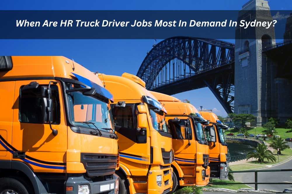 Image presents When Are HR Truck Driver Jobs Most In Demand In Sydney