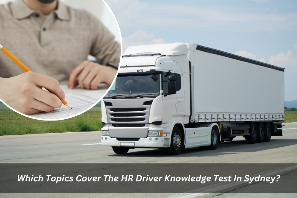 Image presents Which Topics Cover The HR Driver Knowledge Test In Sydney