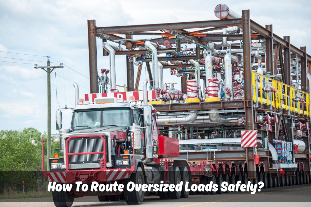 Image presents How To Route Oversized Loads Safely